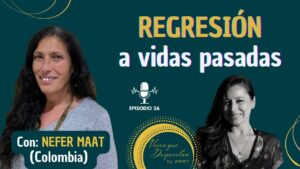EP26. 💥REGRESIONES A VIDAS PASADAS con Nefer Maat, España💥
